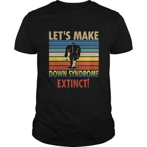Lets Make Down Syndrome Extinct BigfootShirt